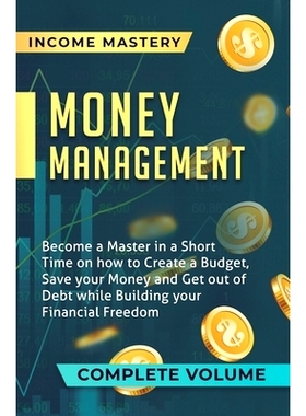 预订 Money Management: Become a Master in a Short Time on How to Create a Budget, Save Your Money and Get Out of Debt wh