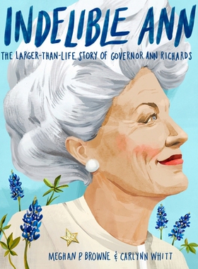 预订 Indelible Ann: The Larger-Than-Life Story of Governor Ann Richards: 9780593173275