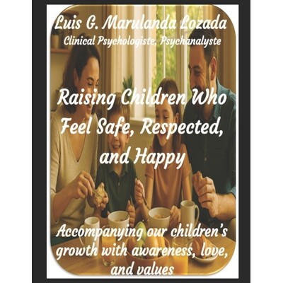 预订 Raising Children Who Feel Safe, Respected, and Happy: Accompanying our children’s growth with awareness, love, and