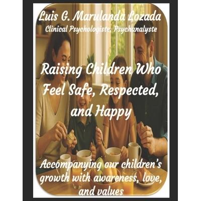 预订 Raising Children Who Feel Safe, Respected, and Happy: Accompanying our children’s growth with awareness, love, and