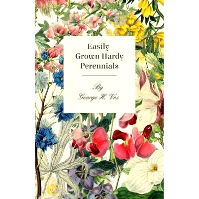 预订 Easily-Grown Hardy Perennials - Being a Description, with Notes on Habit and Uses, and Directions for Culture and P