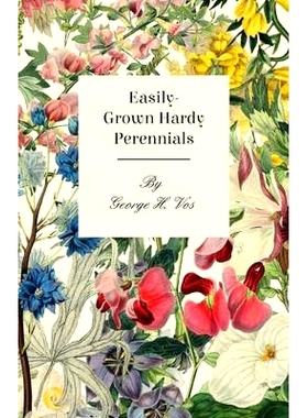 预订 Easily-Grown Hardy Perennials - Being a Description, with Notes on Habit and Uses, and Directions for Culture and P
