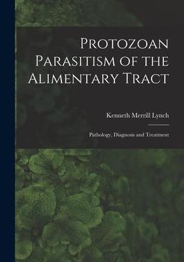 [预订]Protozoan Parasitism of the Alimentary Tract; Pathology, Diagnosis and Treatment 9781013599101