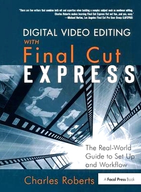 预订 Digital Video Editing with Final Cut Express: The Real-World Guide to Set Up and Workflow 数字视频编辑与Final Cut E