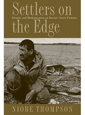预订 Settlers on the Edge: Identity and Modernization on Russia’s Arctic Frontier 边境定居者：俄罗斯北极沿边的相似性与