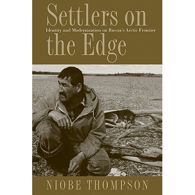 预订 Settlers on the Edge: Identity and Modernization on Russia’s Arctic Frontier 边境定居者：俄罗斯北极沿边的相似性与