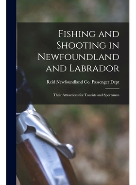 预订 Fishing and Shooting in Newfoundland and Labrador [microform]: Their Attractions for Tourists and Sportsmen: 978101