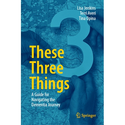 预订 These Three Things: A Guide for Navigating the Dementia Journey 这3件事：驾驭痴呆之旅指南: 9783031693939