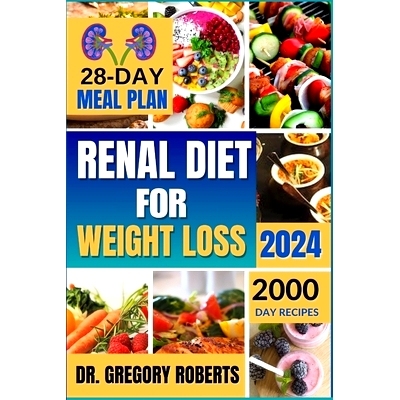 预订 Renal Diet for Weight Loss 2024: 2,000 Days of Delicious Recipes Low in Sodium, Potassium, and Phosphorus to Avoid