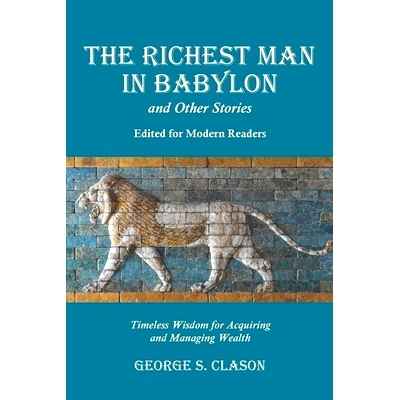 预订 The Richest Man in Babylon and Other Stories, Edited for Modern Readers: Timeless Wisdom for Acquiring and Managing