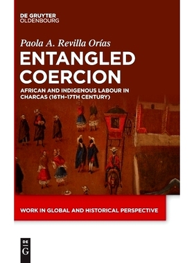 预订 Entangled Coercion: African and Indigenous Labour in Charcas (16th–17th Century) 纠缠的胁迫：Charcas（16-17世纪）