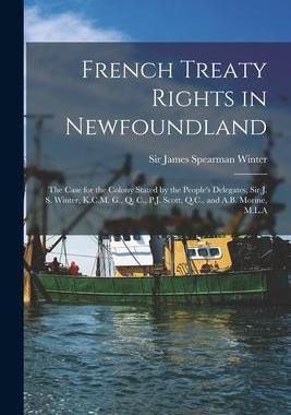 [预订]French Treaty Rights in Newfoundland [microform]: the Case for the Colony Stated by the People’s D 9781014933690