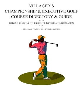预订 Villager’s Championship & Executive Golf Course Directory & Guide: 9781496169198
