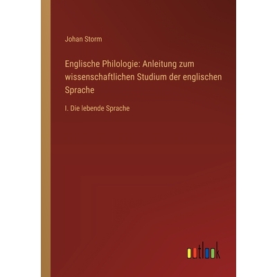 预订 Englische Philologie: Anleitung zum wissenschaftlichen Studium der englischen Sprache: I. Die lebende Sprache: 9783