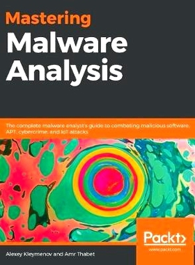 预订 Mastering Malware Analysis: The complete malware analyst’s guide to combating malicious software, APT, cybercrime,