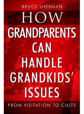 预订 How Grandparents Can Handle Grandkids’ Issues: from Visitation to Cults: 9781977205315