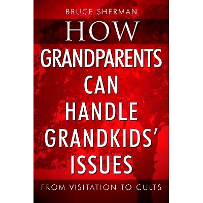 预订 How Grandparents Can Handle Grandkids’ Issues: from Visitation to Cults: 9781977205315