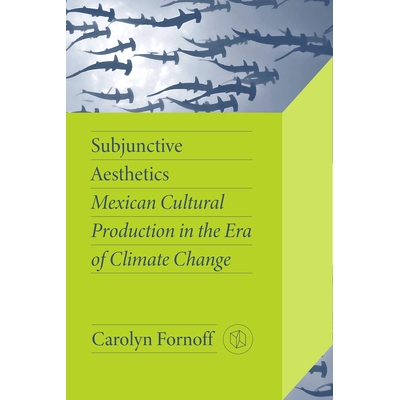预订 Subjunctive Aesthetics: Mexican Cultural Production in the Era of Climate Change 虚拟美学: 9780826506184