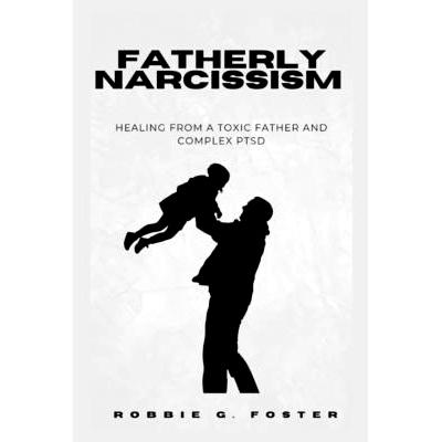 预订 Fatherly Narcissism: Healing from a Toxic Father and Complex PTSD: 9798857082881