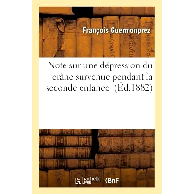 预订 Note Sur Une Dépression Du Crâne Survenue Pendant La Seconde Enfance 关于*个童年时期发生的颅骨凹陷的注意事项: