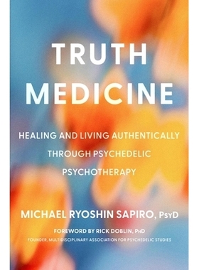 预订 Truth Medicine: Healing and Living Authentically Through Psychedelic Psychotherapy *医学：通过迷幻心理疗法治愈并真