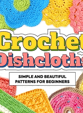 预订 Crochet Dishcloths: Simple and Beautiful Patterns for Beginners: Dishcloths Patterns: 9798866684106