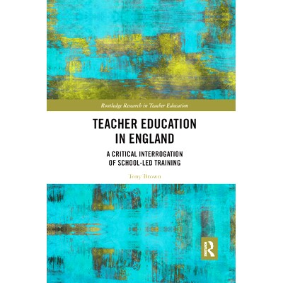 预订 Teacher Education in England: A Critical Interrogation of School-Led Training: 9780367366797
