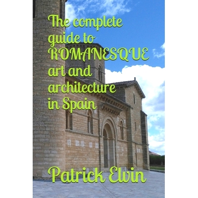 预订 The complete guide to ROMANESQUE architecture and art in Spain: 9781085982498