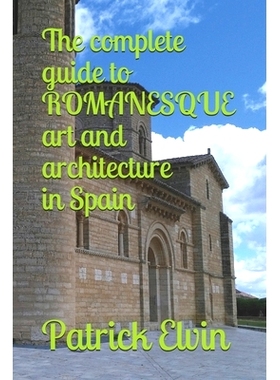 预订 The complete guide to ROMANESQUE architecture and art in Spain: 9781085982498