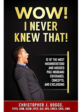 预订 Wow! I Never Knew That!: 12 of the Most Misunderstood and Misused P&c Insurance Coverages, Concepts and Exclusions: