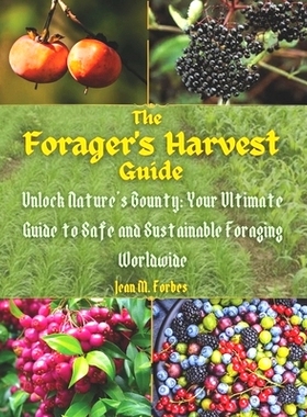 预订 The Forager’s Harvest Guide: Unlock Nature’s Bounty: Your Ultimate Guide to Safe and Sustainable Foraging Worldwi
