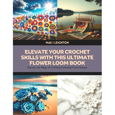 预订 Elevate Your Crochet Skills with this Ultimate Flower Loom Book: Discover the Magic of Crafting 8 Intricate Floral