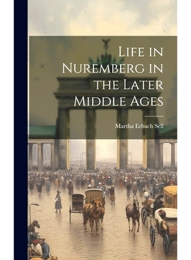 预订 Life in Nuremberg in the Later Middle Ages: 9781019421987