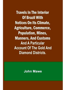 预订 Travels in the Interior of Brazil with notices on its climate, agriculture, commerce, population, mines, manners, a