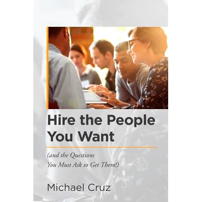 预订 Hire the People You Want: (And the Questions You Must Ask to Get Them!): 9781546516408