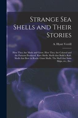 [预订]Strange Sea Shells and Their Stories: How They Are Made and Grow. How They Are Colored and the Patte 9781014296320