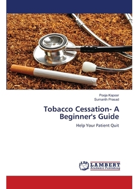 预订 Tobacco Cessation- A Beginner’s Guide: Help Your Patient Quit: 9783659906800