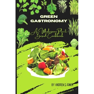 预订 Green Gastronomy: A Wholesome Plant-Based Cookbook: 9798860011168
