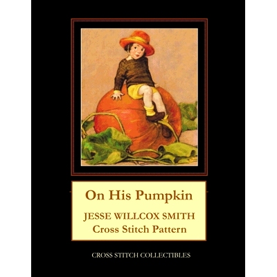 预订 On His Pumpkin: Jesse Willcox Smith Cross Stitch Pattern: 9798674811909