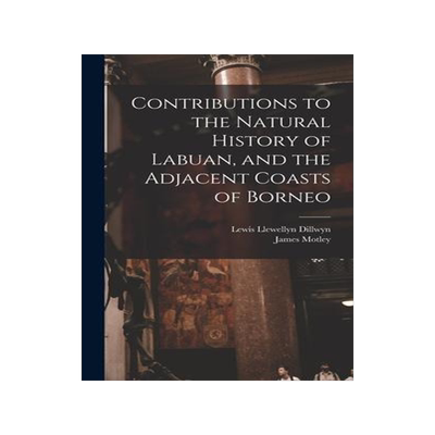 [预订]Contributions to the Natural History of Labuan, and the Adjacent Coasts of Borneo 9781015687981