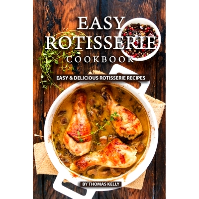 预订 Easy Rotisserie Cookbook: Easy & Delicious Rotisserie Recipes: 9781689494519