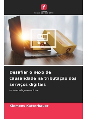 预订 Desafiar o nexo de causalidade na tributação dos serviços digitais: Uma abordagem empírica: 9786136286990