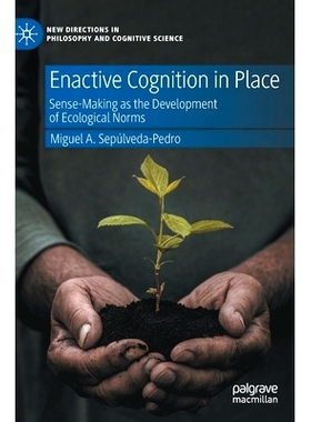 预订 Enactive Cognition in Place: Sense-Making as the Development of Ecological Norms 激活认知到位：作为生态规范发展的意