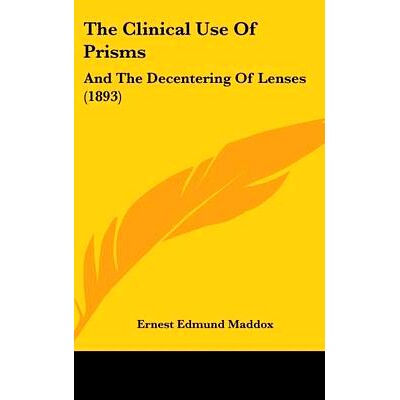 预订 The Clinical Use Of Prisms: And The Decentering Of Lenses (1893): 9781436916998