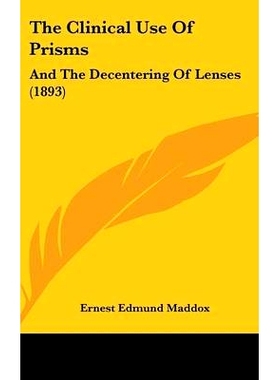 预订 The Clinical Use Of Prisms: And The Decentering Of Lenses (1893): 9781436916998