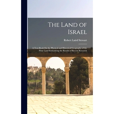 预订 The Land of Israel: A Text-Book On the Physical and Historical Geography of the Holy Land Embodying the Results of