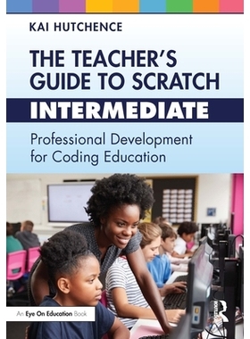 预订 The Teacher’s Guide to Scratch – Intermediate: Professional Development for Coding Education 教师从零到中级指南：