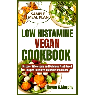 预订 Low Histamine Vegan Cookbook: Discover Wholesome and Delicious Plant-Based Recipes to Relieve Histamine Intolerance