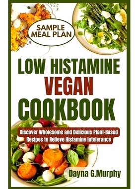 预订 Low Histamine Vegan Cookbook: Discover Wholesome and Delicious Plant-Based Recipes to Relieve Histamine Intolerance