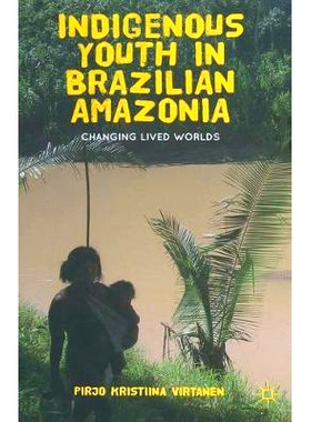 预订 Indigenous Youth in Brazilian Amazonia: Changing Lived Worlds: 9781349443116